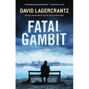 Fatal Gambit: A Mystery -- David Lagercrantz